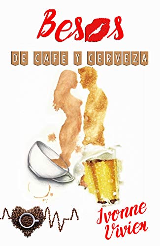 Besos de café y cerveza.: Uno nunca elige de quién se enamora. (Novela de romance erótico contemporáneo)