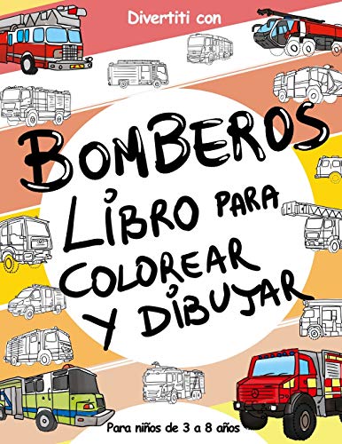 Bomberos Libros Para Colorear y Dibujar para Niños de 3 a 8 años: Diviértirse con el Libro para colorear con los Bomberos, coloreando los vehículos de ... libro de colorear para niños de 3-8 años