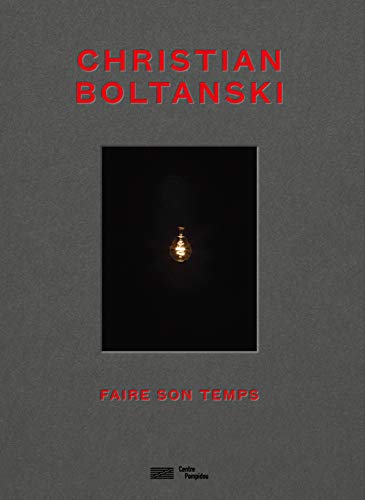 Christian Boltanski - Faire Son Temps (CATALOGUES DU M.N.A.M)