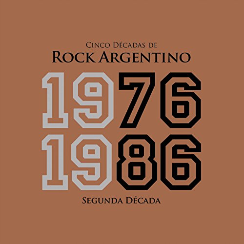 Cinco Décadas de Rock Argentino: Segunda Década 1976 - 1986