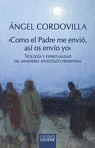 Como El Padre Me envió, Así Os envío Yo: Teología y espiritualidad del ministerio apostólico presbiteral: 247 (Nueva Alianza)