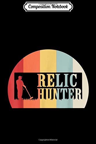 Composition Notebook: Vintage Relic Hunter Treasure Hunting Metal Detectorist Gift  Journal/Notebook Blank Lined Ruled 6x9 100 Pages