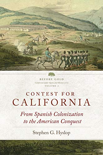 Contest for California: From Spanish Colonization to the American Conquest (Before Gold: California under Spain and Mexico Series Book 2) (English Edition)