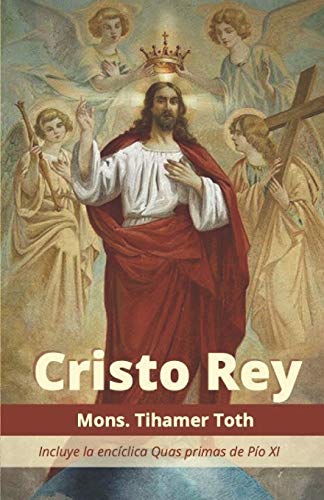 Cristo Rey: Incluye la encíclica Quas primas de Pío XI (Libros tradicionales)