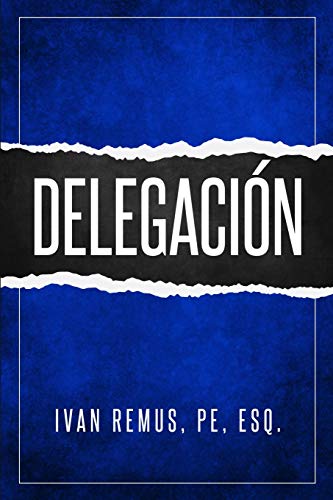 Delegación: Una Guía Completa de Gerencia y Liderazgo de Cómo Delegar para Crear un Equipo de Trabajo que Realmente Funcione Hacia sus Objetivos Como Elemento Clave para Alcanzar el Éxito: 1