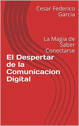 El Despertar de la Comunicacion Digital: La Magia de Saber Conectarse (Medios Digitales nº 1)