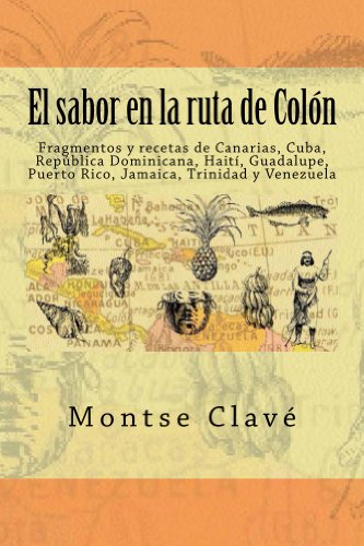 El sabor en la ruta de Colón: Fragmentos del diario de a bordo de Cristobal Colón y recetas de Canarias, Cuba, República Dominicana, Haití, Guadalupe, Puerto Rico, Jamaica, Trinidad y Venezuela