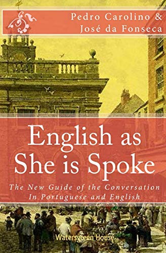 English as She is Spoke: The New Guide of the Conversation in Portuguese and English