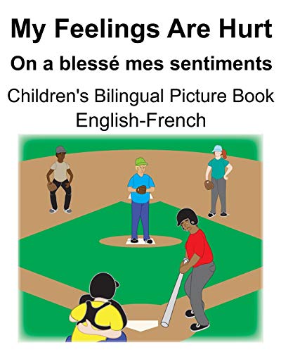 English-French My Feelings Are Hurt/On a blessé mes sentiments Children's Bilingual Picture Book