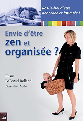 Envie d'être zen et organisée ?: Un guide essentiel pour éviter le burn-out maternel (FEMMES ACTIVES) (French Edition)