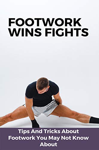 Footwork Wins Fights: Tips And Tricks About Footwork You May Not Know About: Muay Thai For Beginners (English Edition)