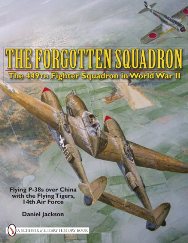 Forgotten Squadron: The 449th Fighter Squadron in World War II Flying P-38s with the Flying Tigers, 14th AF