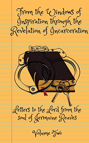 From The Windows of Inspiration through the Revelation of Incarceration: Letters to the Lord from the Soul of Jermaine Reaves Volume Two (English Edition)