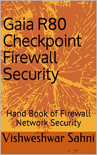 Gaia R80 Checkpoint Firewall Security: Hand Book of Firewall Network Security (English Edition)