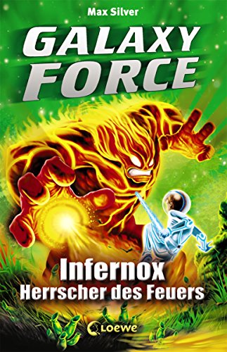 Galaxy Force 2 - Infernox, Herrscher des Feuers: Vom Autor der Erfolgsreihe Beast Quest (German Edition)