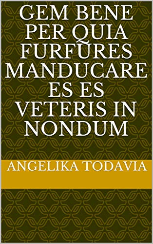 gem Bene per quia furfures manducare es es veteris in nondum (Italian Edition)