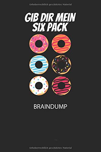 Gib dur mein Six Pack - Braindump: Arbeitsbuch, um Gedanken und Ideen niederzuschreiben - für einen freien Kopf und neue Inspiration!