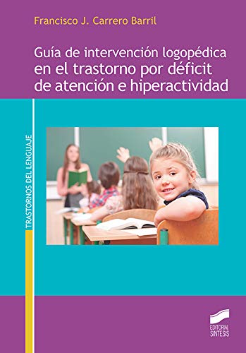 Guía De Intervención Logopédica En El Trastorno Por Déficit De Atención E Hiperactividad: 15 (Trastornos del lenguaje)