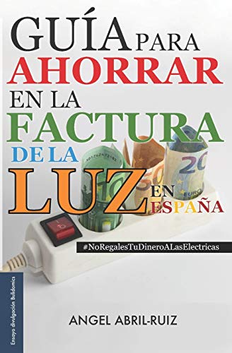 Guía para ahorrar en la factura de la luz —en España: #NoRegalesTuDineroALasElectricas: 1 (Bulidomics)