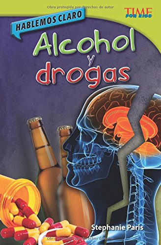 Hablemos Claro: Alcohol Y Drogas (Straight Talk: Drugs and Alcohol) (Spanish Version) (Advanced Plus) (Hablemos claro / Straight Talk: Time for Kids Nonfiction Readers)