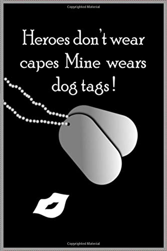 Heroes  don't wear capes Mine wears dog tags !: 6X9 College ruled Composition Notebook Love for the Military