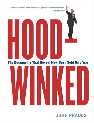 Hoodwinked: The Documents That Reveal How Bush Sold Us a War by John Prados (2004-04-01)