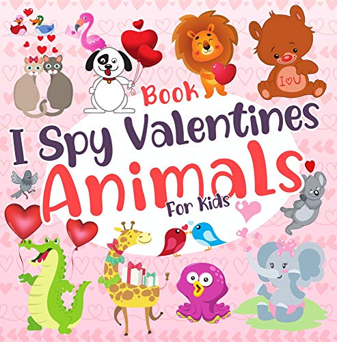 I Spy Valentines Animals Book for Kids 2-5 Year Olds Toddlers & Preschool: Fun Educational Guessing Game (Giraffes, Elephants, Rabbits, Pigeons and More...) Learning Albhabet A-Z (English Edition)