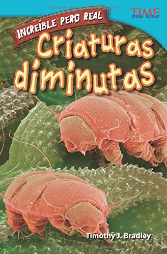 Increible Pero Real: Criaturas Diminutas (Strange But True: Tiny Creatures) (Spanish Version) (Advanced Plus) (Increible pero real / Strange but True: Time for Kids Nonfiction Readers)