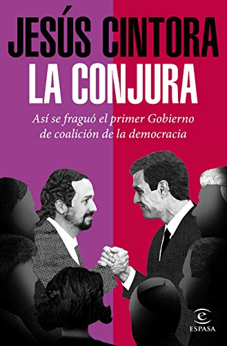 La conjura: Así se fraguó el primer Gobierno de coalición de la democracia