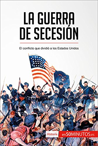 La guerra de Secesión: El conflicto que dividió a los Estados Unidos (Historia)