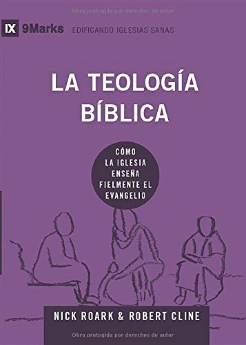 La teología bíblica: Cómo la iglesia enseña fielmente el evangelio