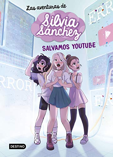 Las aventuras de Silvia Sánchez 1. ¡Salvamos YouTube! (Youtubers infantiles)