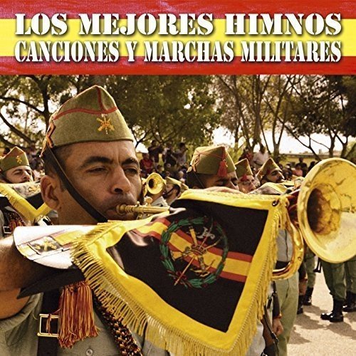 Los Mejores Himnos, Canciones Y Marchas Militares