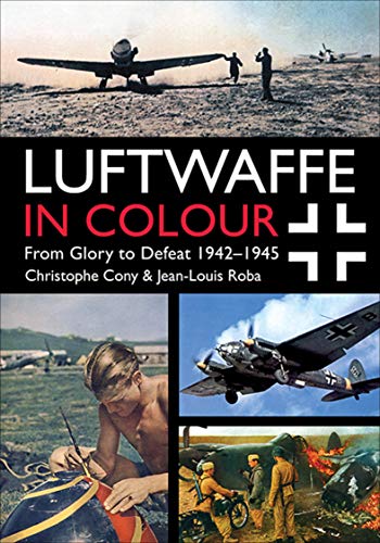 Luftwaffe in Colour: From Glory to Defeat 1942–1945 (English Edition)