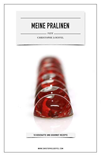 Meine SCHOKO-Pralinen : 10 Hertzhafte und Gourmet-Rezepte (German Edition)