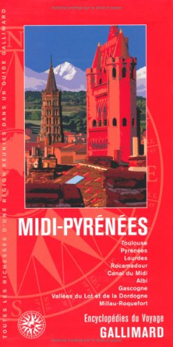 Midi-Pyrénées: Toulouse, Pyrénées, Lourdes, Rocamadour, Canal du Midi, Albi, Gascogne, vallées du Lot et de la Dordogne, Millau-Roquefort (Encyclopédies du Voyage)