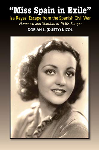 “Miss Spain in Exile”: Isa Reyes' Escape from the Spanish Civil War: Flamenco and Stardom in 1930s Europe (The Canada Blanch/Sussex Academic Studie) (English Edition)