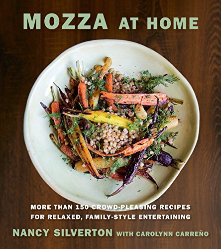 Mozza at home. More than 150 crowd pleasing: More than 150 Crowd-Pleasing Recipes for Relaxed, Family-Style Entertaining