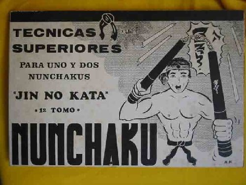 NUNCHAKU. Técnicas Superiores para uno y dos Nunchakus. JIM NO KATA. Tomo 1º