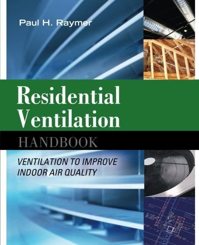 Residential Ventilation Handbook: Ventilation to Improve Indoor Air Quality by Paul Raymer (2009-10-26)