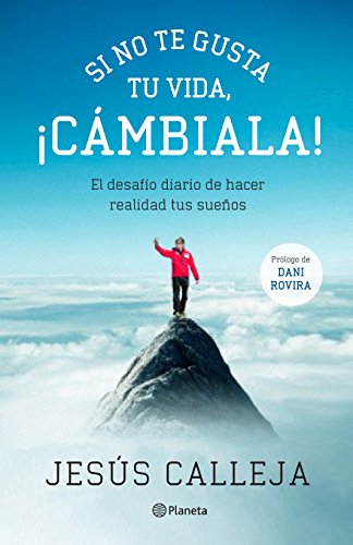 Si no te gusta tu vida, ¡cámbiala!: El desafío diario de hacer realidad tus sueños