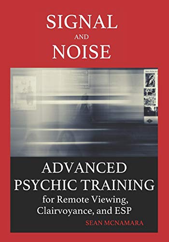 Signal and Noise: Advanced Psychic Training for Remote Viewing, Clairvoyance, and ESP