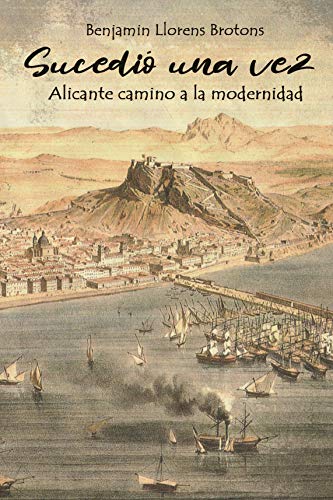 SUCEDIÓ UNA VEZ: Alicante camino a la modernidad