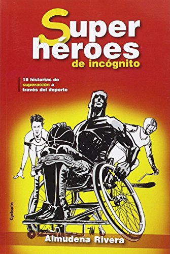 Superhéroes De Incógnito: 15 historias de superación a través del deporte: 4 (Testimonio)