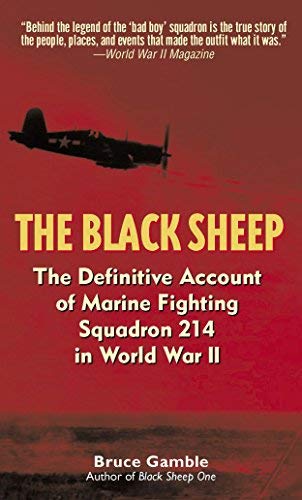 [[The Black Sheep: The Definitive Account of Marine Fighting Squadron 214 in World War II: The Definitive Account of marine Flying Squadron 214 in World War II]] [By: Gamble, Bruce] [September, 2003]