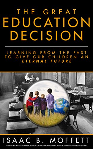 The Great Education Decision: Learning From the Past to Give Our Children an Eternal Future (English Edition)