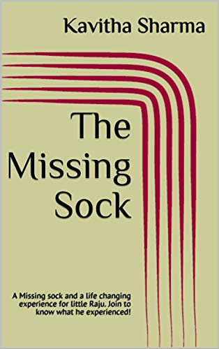 The Missing Sock: A Missing sock and a life changing experience for little Raju. Join to know what he experienced! (English Edition)