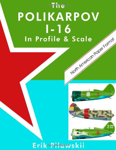 The Polikarpov I-16 In Profile & Scale