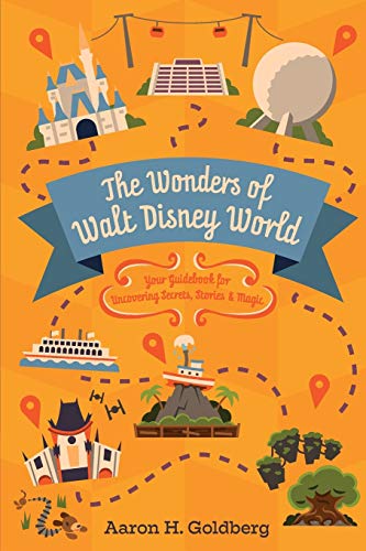 The Wonders of Walt Disney World: Your Guidebook for Uncovering Secrets, Stories and Magic [Idioma Inglés]