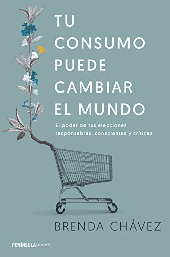 Tu consumo puede cambiar el mundo: El poder de tus elecciones responsables, conscientes y críticas (ATALAYA)